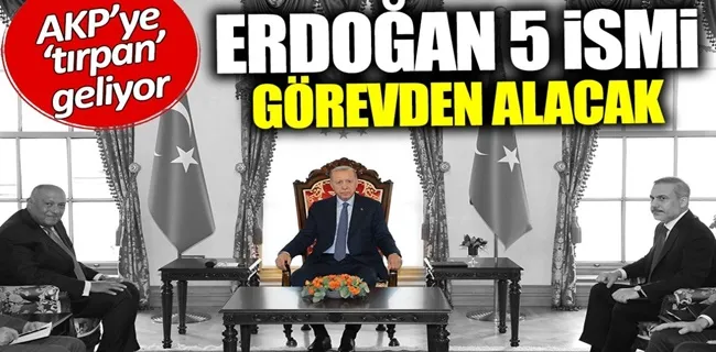 Erdoğan 5 ismi görevden alacak! AK Parti’ye ‘tırpan’ geliyor!