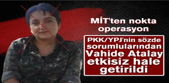 MİT’ten nokta operasyon! Terörist Vahide Atalay etkisiz hale getirildi