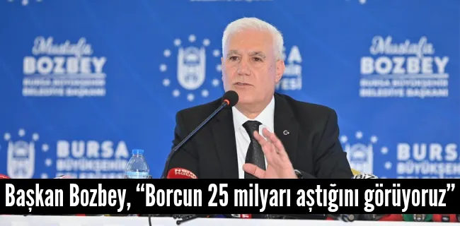 Başkan Bozbey, “Borcun 25 milyarı aştığını görüyoruz”