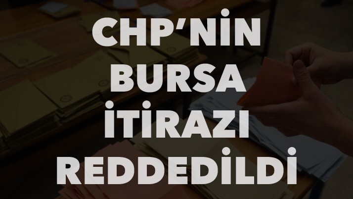 CHP’nin Bursa itirazı reddedildi