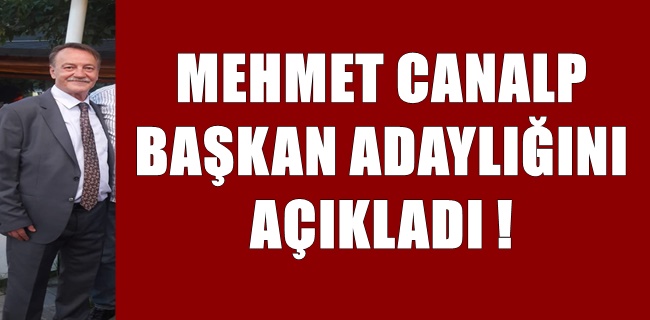 Mehmet Canalp başkan adaylığını açıkladı !