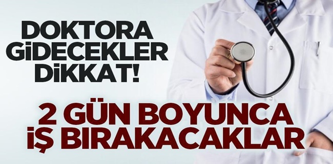 Doktorlar, Türkiye genelinde 2 gün iş bırakıyor.