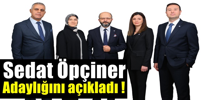 Sedat Öpçiner adaylığını açıkladı !