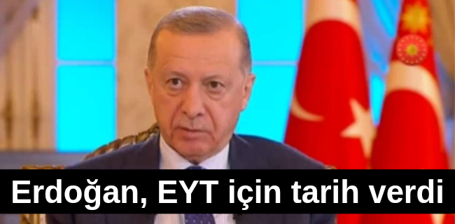 Erdoğan, EYT için tarih verdi
