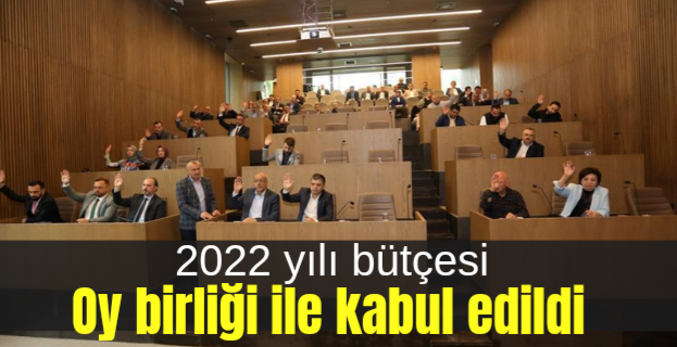2022 yılı bütçesi oy birliği ile kabul edildi