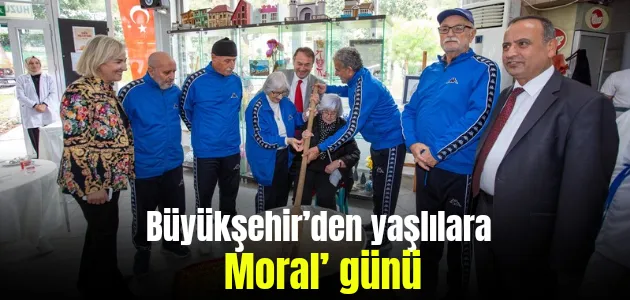 Büyükşehir’den yaşlılara ‘moral’ günü