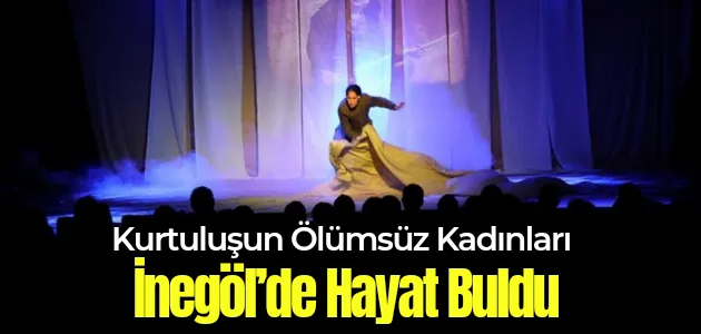 Kurtuluşun Ölümsüz Kadınları İnegöl’de Hayat Buldu
