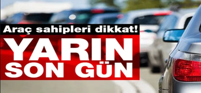 Araç sahipleri dikkat yarın son gün 