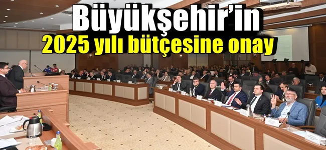Büyükşehir’in 2025 yılı bütçesine onay