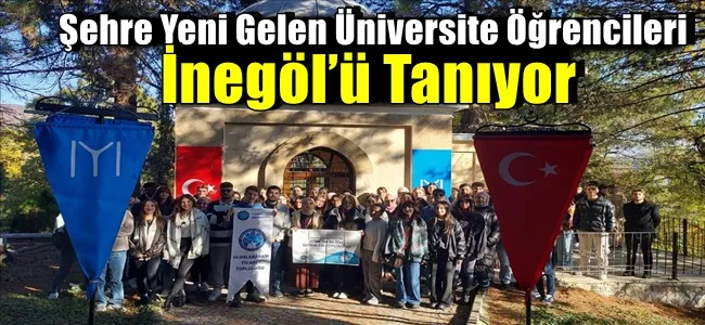 Şehre Yeni Gelen Üniversite Öğrencileri İnegöl’ü Tanıyor
