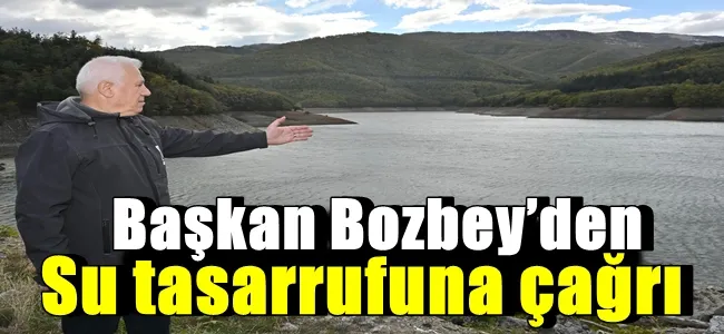 Başkan Bozbey’den su tasarrufuna çağrı
