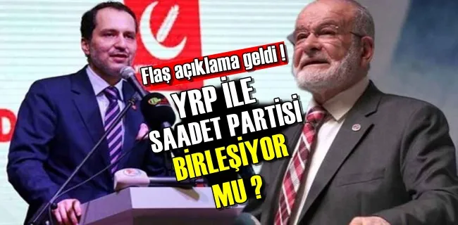 Saadet Partisi ile Yeniden Refah Partisi birleşiyor mu ?