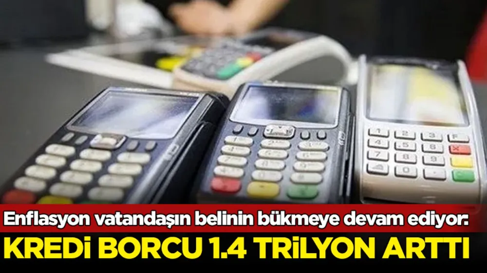 Vatandaşın kredi borcu 1.4 trilyon lira arttı!