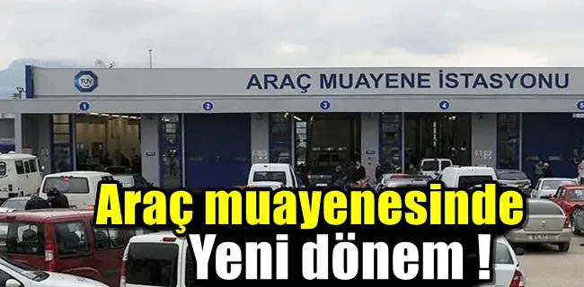 Araç muayenesinde yeni dönem !