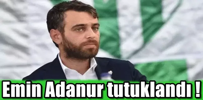 Bursaspor eski başkanı Emin Adanur tutuklandı !