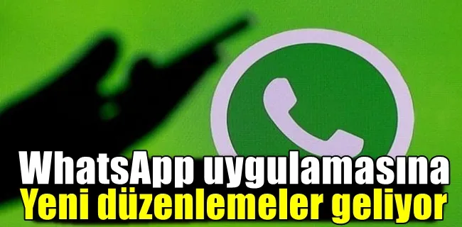 WhatsApp uygulamasına yeni düzenlemeler geliyor