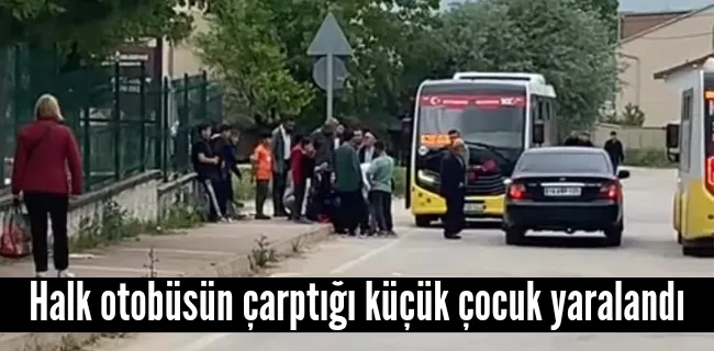 Halk otobüsünün çarptığı küçük çocuk yaralandı !