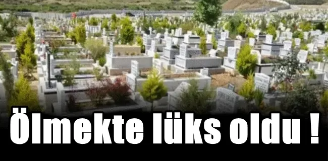 Ölmeninde maliyeti arttı !