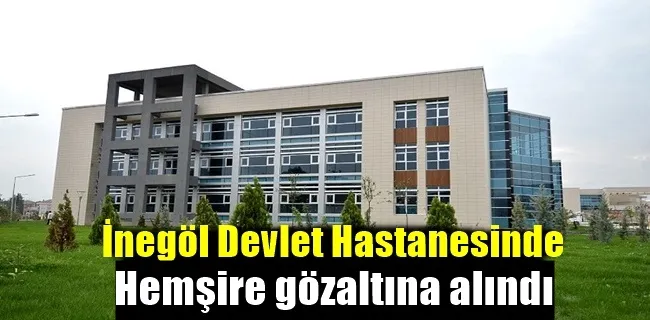 İnegöl Devlet Hastanesinde operasyon !