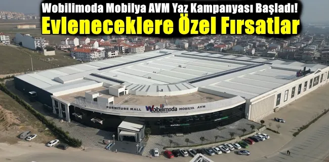 Wobilimoda Mobilya AVM Yaz Kampanyası Başladı! Evleneceklere Özel Fırsatlar