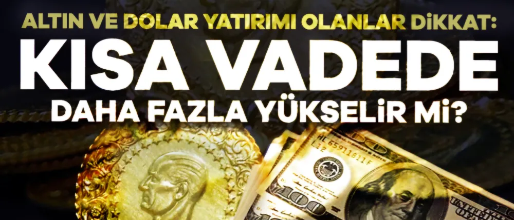 Altın ve dolar yatırımı yapanlar dikkat!