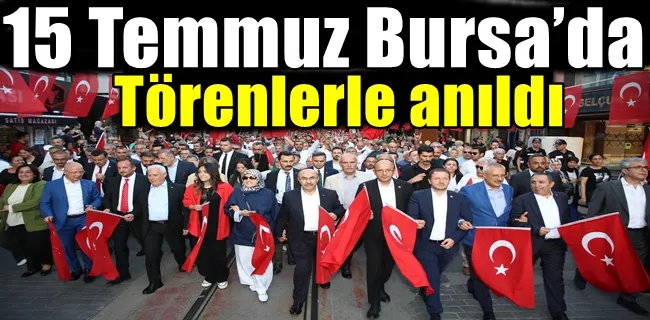 15 Temmuz Bursa’da törenlerle anıldı