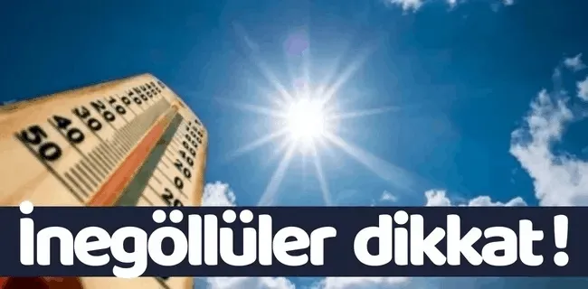 İnegöllüler dikkat yüksek sıcaklık ve nem bunaltacak !