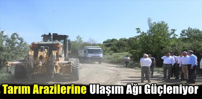 Tarım Arazilerine Ulaşım Ağı Güçleniyor