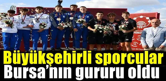 Büyükşehirli sporcular Bursa’nın gururu oldu