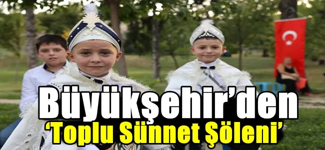 Büyükşehir’den ‘Toplu Sünnet Şöleni’