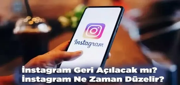 Instagram ne zaman açılacak?