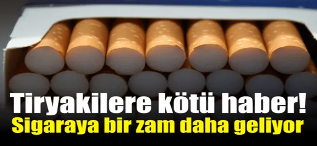 Tiryakilere kötü haber: Sigaraya bir zam daha geliyor