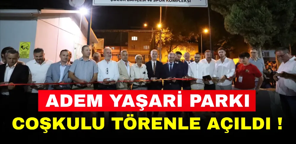 Adem Yaşari Parkı Coşkulu Törenle Açıldı