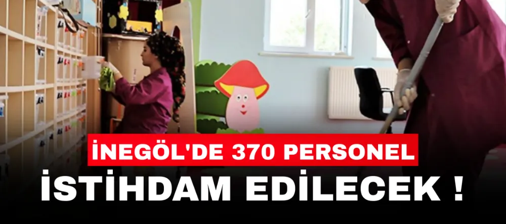 İnegöl’de 370 personel istihdam edilecek
