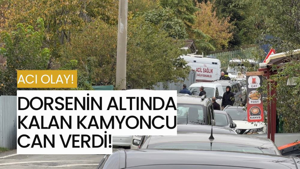 Feci ölüm: Kamyonun dorsesinin altında kalan adam hayatını kaybetti