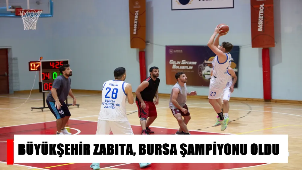 BÜYÜKŞEHİR ZABITA, BURSA ŞAMPİYONU OLDU