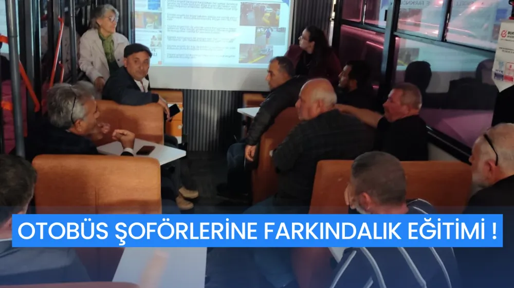 OTOBÜS ŞOFÖRLERİNE FARKINDALIK EĞİTİMİ