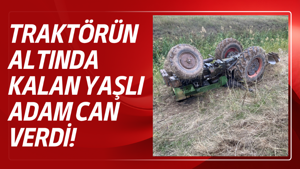 Su kanalına devrilen traktörün altında kalan yaşlı adam hayatını kaybetti