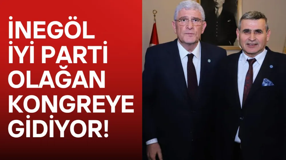 İYİ Parti İnegöl İlçe Teşkilatı 4. Olağan Kongreye Hazırlanıyor