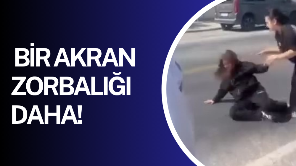 Bir akran zorbalığı vakası daha: Saçlarından tutup sürükledi