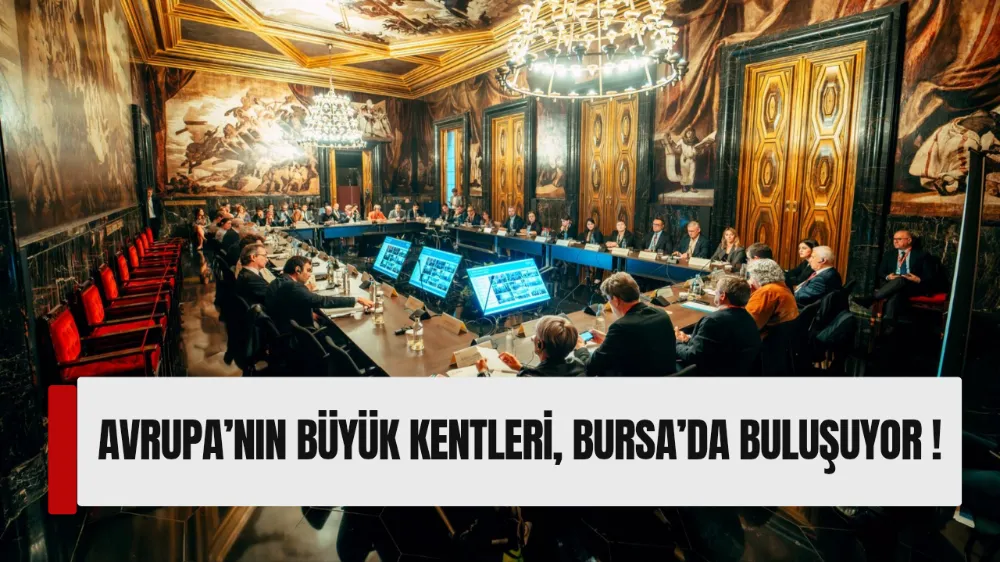 AVRUPA’NIN BÜYÜK KENTLERİ, BURSA’DA BULUŞUYOR