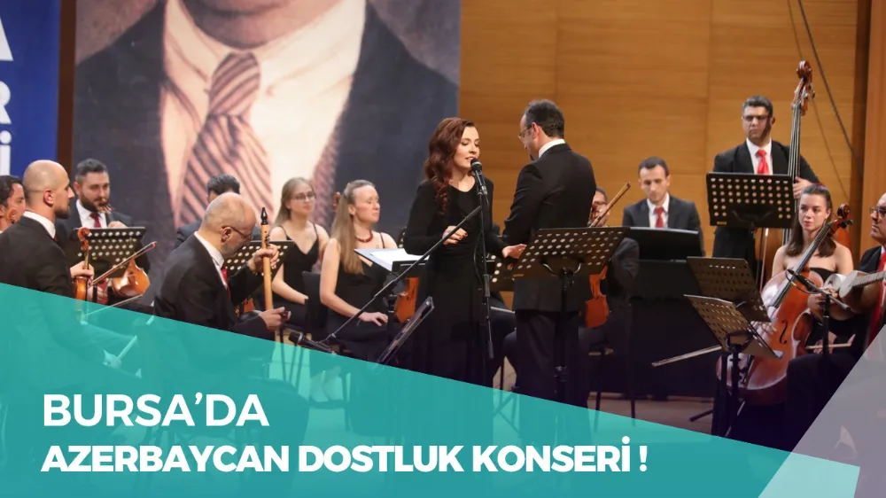 BURSA’DA AZERBAYCAN DOSTLUK KONSERİ