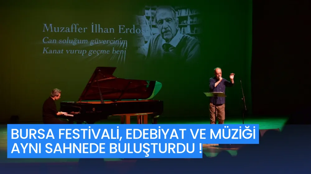 BURSA FESTİVALİ, EDEBİYAT VE MÜZİĞİ AYNI SAHNEDE BULUŞTURDU