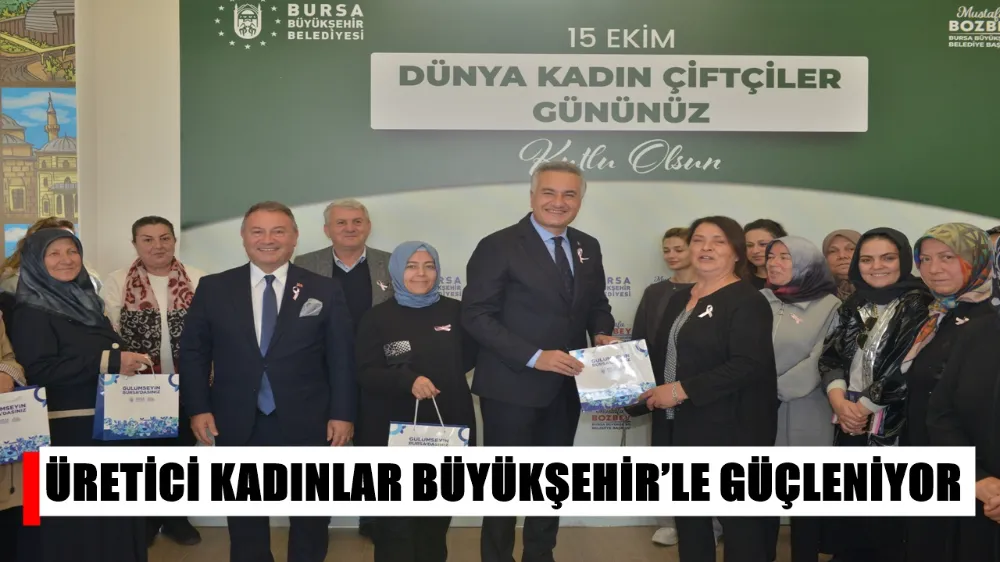ÜRETİCİ KADINLAR BÜYÜKŞEHİR’LE GÜÇLENİYOR