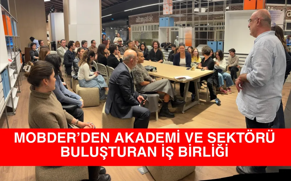 MOBDER’DEN AKADEMİ VE SEKTÖRÜ BULUŞTURAN İŞ BİRLİĞİ