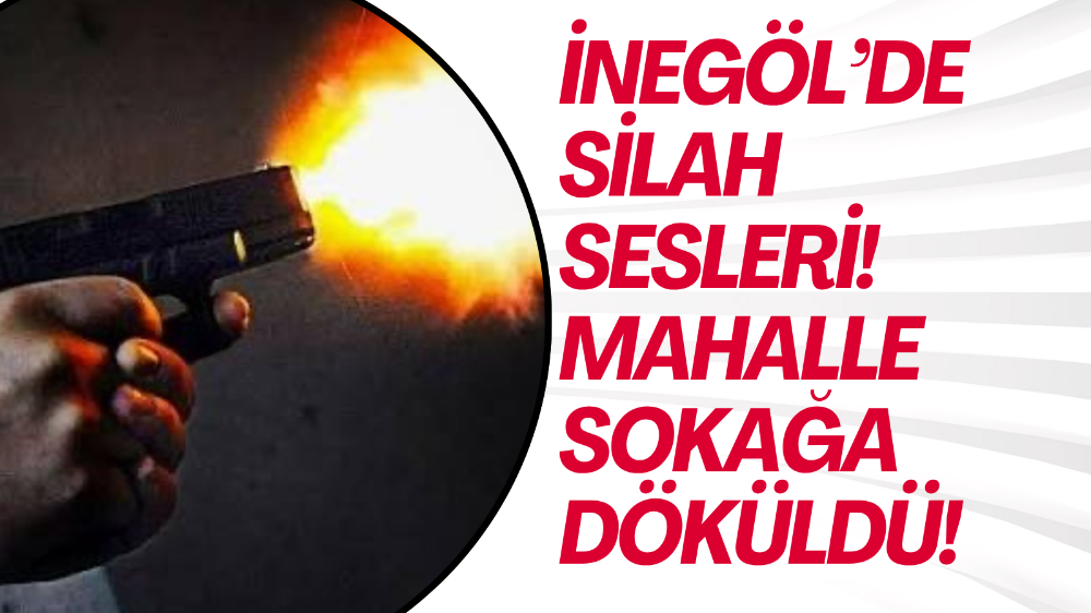 İnegöl’de silah sesleri!