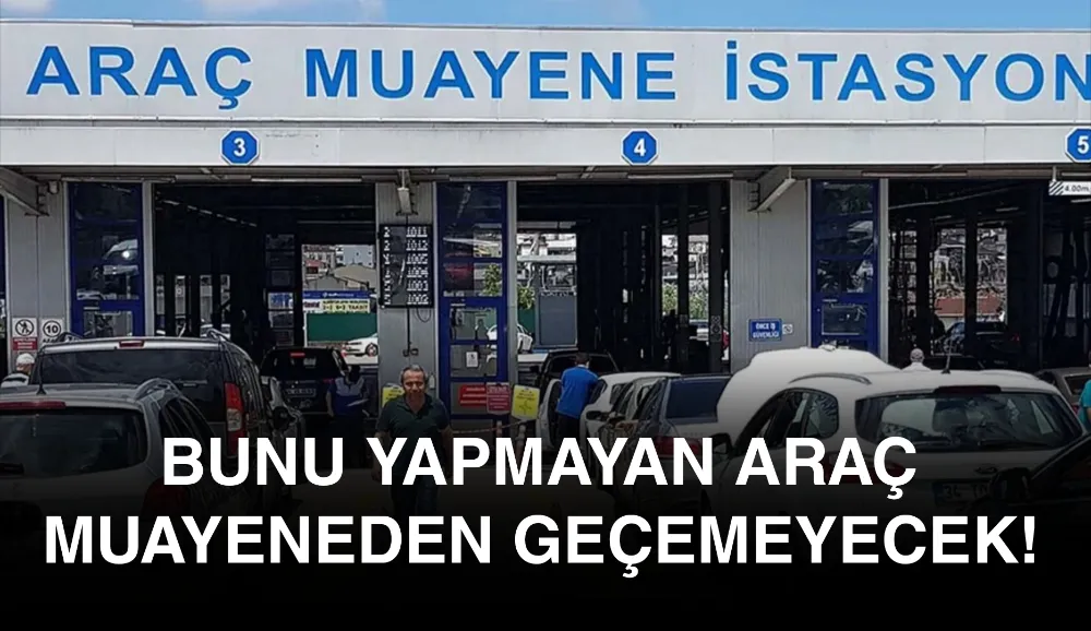 Bunu Yapmayan Araç Muayeneden Geçemeyecek