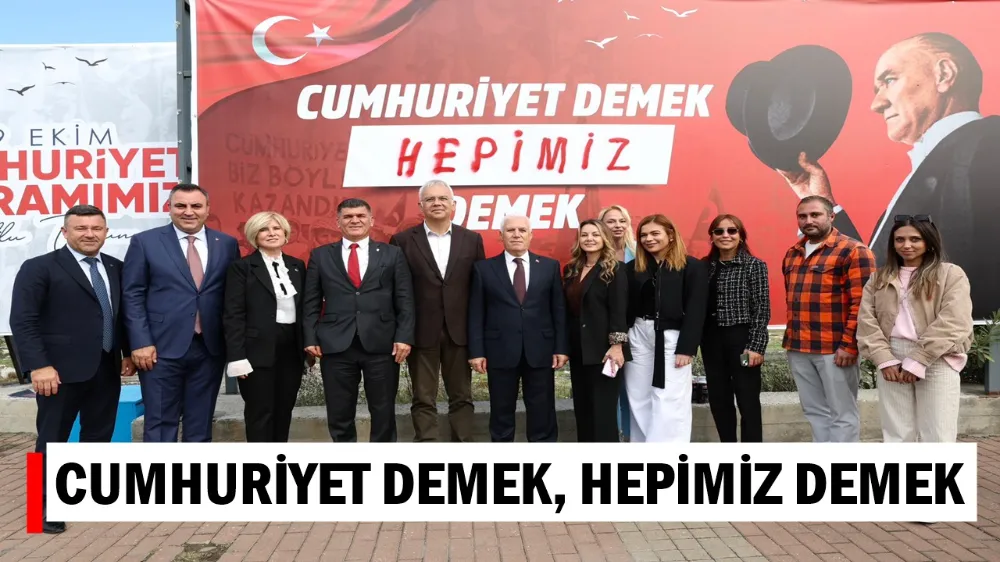“CUMHURİYET DEMEK, HEPİMİZ DEMEK”