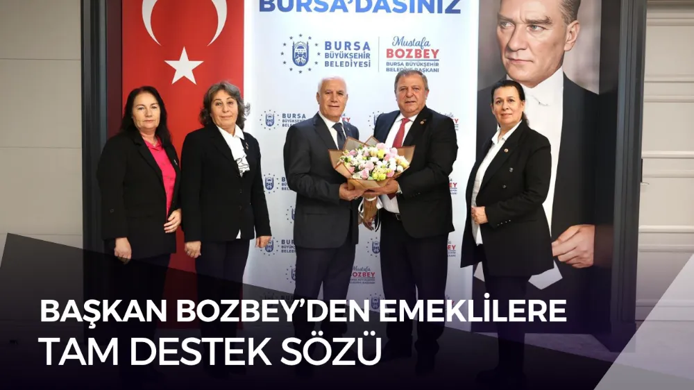 BAŞKAN BOZBEY’DEN EMEKLİLERE TAM DESTEK SÖZÜ