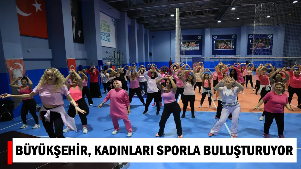 BÜYÜKŞEHİR, KADINLARI SPORLA BULUŞTURUYOR